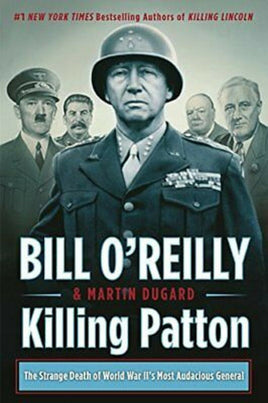 Killing Patton: The Strange Death of World War II's Most Audacious General (Bill