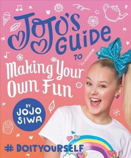 JoJo Siwa: JoJo's Guide to Making Your Own Fun : #DoItYourself by JoJo Siwa...